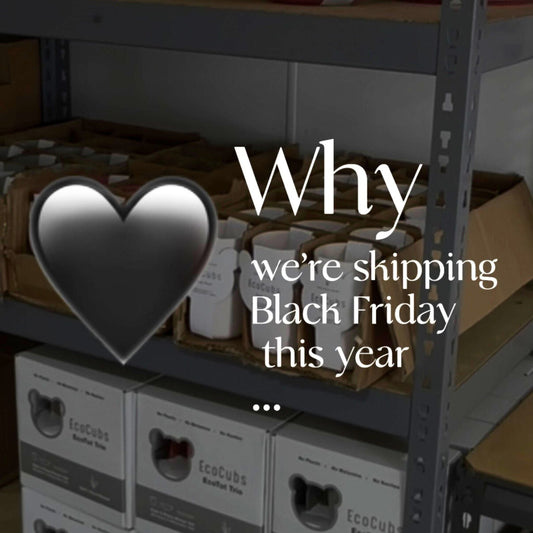 Why EcoCubs is Skipping Black Friday This Year